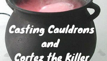 Casting Cauldronsand Cortez the Killer