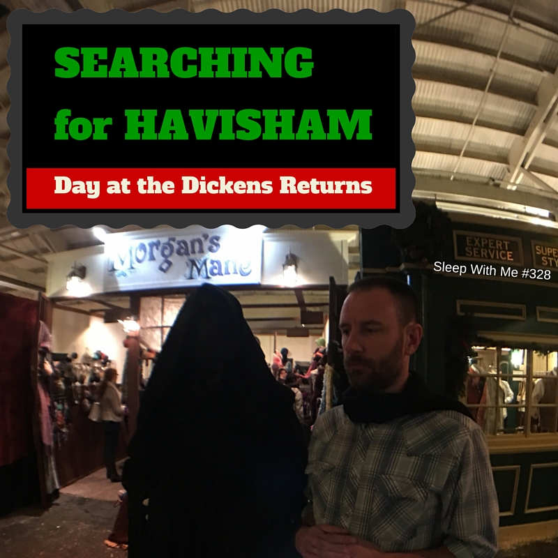 328 – Searching for Havisham | Day at the Dickens Fair