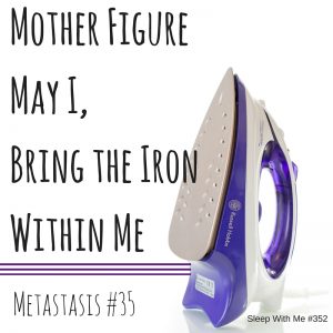 Mother May I,Bring the IronWithin Me-