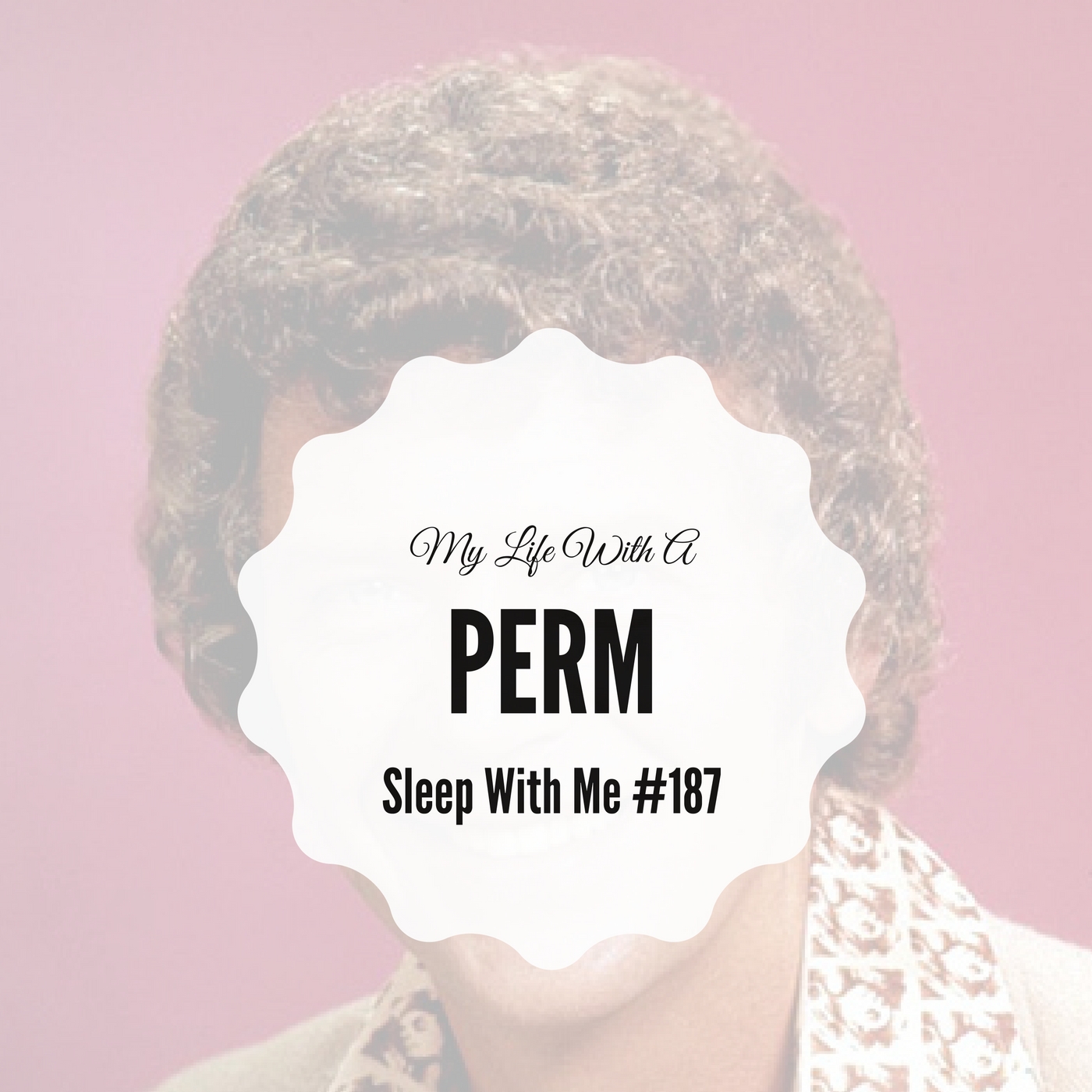 My Life With a Perm (replay) from Sleep With Me 187