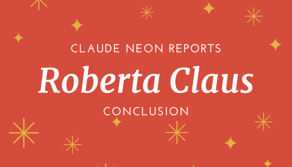 Choices Conclude Claude’s Correspondence on Claus | Claude Neon Reports on Roberta Claus Parts 5 & 6